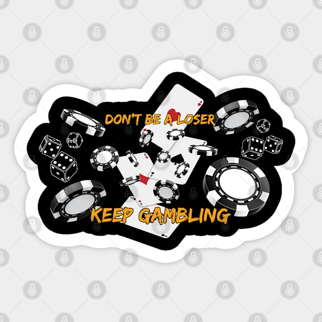 Don't be a loser, keep gambling. Funny Saying Quote, Las Vegas, Bets Reference Sticker by JK Mercha